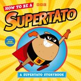 How to be a Supertato: A Supertato Storybook - 20 Jun 2024