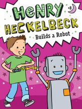 Henry Heckelbeck Builds a Robot - 18 Jan 2022
