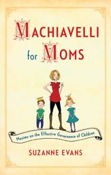 Machiavelli for Moms - 9 Apr 2013