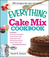 The Everything Cake Mix Cookbook - 18 Oct 2009
