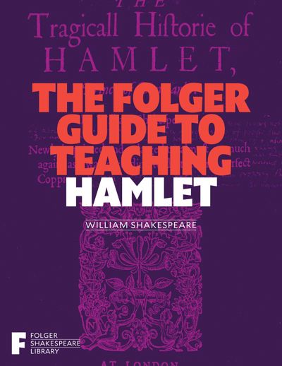 The Folger Guide to Teaching Hamlet