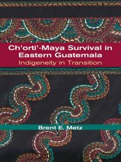 Ch'orti'-Maya Survival in Eastern Guatemala - 1 May 2006