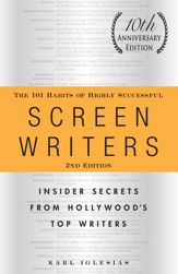 The 101 Habits of Highly Successful Screenwriters, 10th Anniversary Edition - 15 Sep 2011