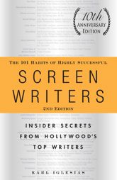 The 101 Habits of Highly Successful Screenwriters, 10th Anniversary Edition - 15 Sep 2011