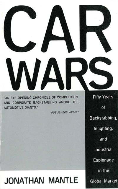 Car Wars: Fifty Years of Backstabbing, Infighting, And Industrial Espionage in the Global Market
