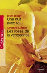 Une nuit avec toi - Les roses de la vengeance (Harlequin Passions) - 1 May 2008