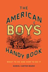 The American Boy's Handy Book - 1 Nov 2018