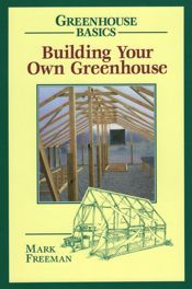 Building Your Own Greenhouse - 1 Apr 1997