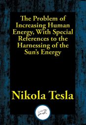 The Problem of Increasing Human Energy, With Special References to the Harnessing of the Sun's Energy - 9 Dec 2016