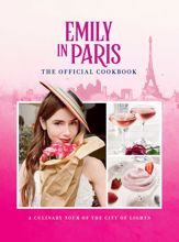 Emily in Paris: The Official Cookbook - 16 Aug 2022