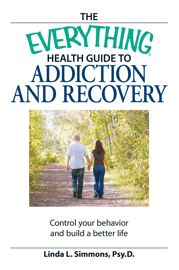 The Everything Health Guide to Addiction and Recovery - 17 Oct 2008