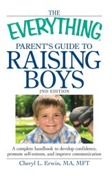 The Everything Parent's Guide to Raising Boys - 18 Nov 2010
