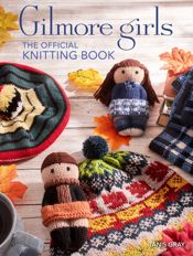 Gilmore Girls: The Official Knitting Book - 22 Oct 2024