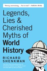 Legends, Lies & Cherished Myths of World History - 26 Jul 2011