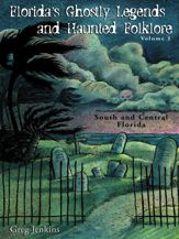 Florida's Ghostly Legends and Haunted Folklore - 1 Mar 2013