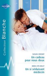 Un cadeau pour nous deux - Un si séduisant médecin (Harlequin Blanche) - 15 Jan 2011