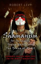 Shamanism for Teenagers, Young Adults and The Young At Heart - 28 Feb 2014