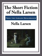 The Short Fiction of Nella Larsen - 22 Apr 2013