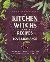 A Kitchen Witch's Guide to Recipes for Love & Romance - 25 Aug 2020