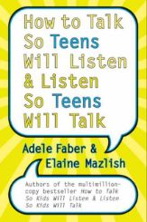 How to Talk So Teens Will Listen and Listen So Teens Will Talk - 14 Sep 2010