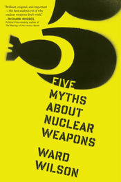 Five Myths About Nuclear Weapons - 15 Jan 2013