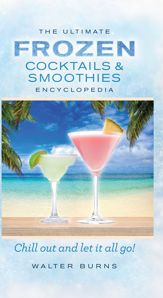 The Ultimate Frozen Cocktails & Smoothies Encyclopedia - 1 Sep 2015