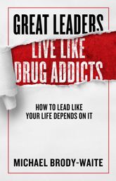 Great Leaders Live Like Drug Addicts - 26 May 2020