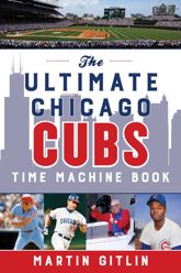 The Ultimate Chicago Cubs Time Machine Book - 1 Apr 2021