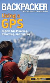 Backpacker Magazine's Using a GPS - 1 Feb 2011