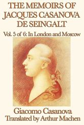 The Memoirs of Jacques Casanova de Seingalt Volume 5: In London and Moscow - 13 May 2013