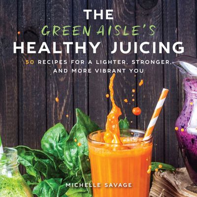 The Green Aisle's Healthy Juicing