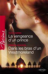 La vengeance d'un prince - Dans les bras d'un Westmoreland (Harlequin Passions) - 1 Aug 2009