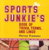 The Sports Junkie's Book of Trivia, Terms, and Lingo - 26 Aug 2005