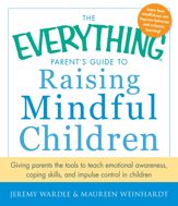 The Everything Parent's Guide to Raising Mindful Children - 18 Jun 2013