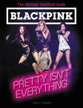 BLACKPINK: Pretty Isn't Everything (The Ultimate Unofficial Guide) - 29 Oct 2019