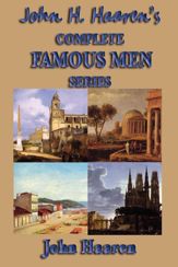 John H. Haaren's Complete Famous Men Series - 7 Mar 2013