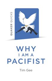 Quaker Quicks - Why I am a Pacifist - 27 Sep 2019