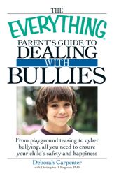 The Everything Parent's Guide to Dealing with Bullies - 18 Jun 2009