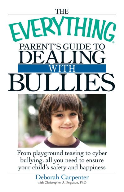 The Everything Parent's Guide to Dealing with Bullies