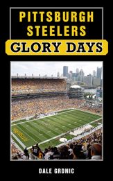 Pittsburgh Steelers Glory Days - 1 Aug 2013