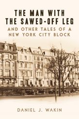 The Man with the Sawed-Off Leg and Other Tales of a New York City Block - 23 Jan 2018