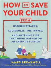 How to Save Your Child from Ostrich Attacks, Accidental Time Travel, and Anything Else that Might Happen on an Average Tuesday - 5 Nov 2019