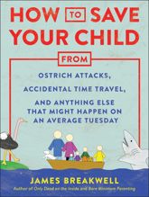 How to Save Your Child from Ostrich Attacks, Accidental Time Travel, and Anything Else that Might Happen on an Average Tuesday - 5 Nov 2019