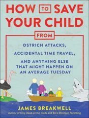 How to Save Your Child from Ostrich Attacks, Accidental Time Travel, and Anything Else that Might Happen on an Average Tuesday - 5 Nov 2019