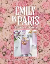 The Official Emily in Paris Cocktail Book - 17 Oct 2023