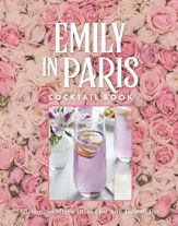 The Official Emily in Paris Cocktail Book - 17 Oct 2023