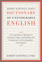 Robert Hartwell Fiske's Dictionary of Unendurable English - 1 Nov 2011