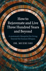 How to Rejuvenate and Live Three Hundred Years and Beyond - 9 Dec 2022