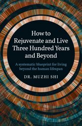 How to Rejuvenate and Live Three Hundred Years and Beyond - 9 Dec 2022