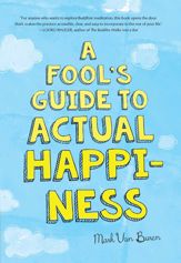 A Fool's Guide To Actual Happiness - 17 Jul 2018